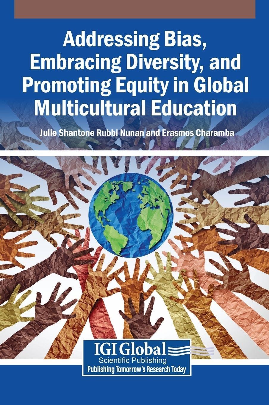Book cover of Addressing Bias, Embracing Diversity, and Promoting Equity in Global Multicultural Education, with an image of many young hands of various color reaching towards a globe in the center, illustrating the book’s focus on inclusive pedagogy, multilingual education, and equity in global learning contexts.